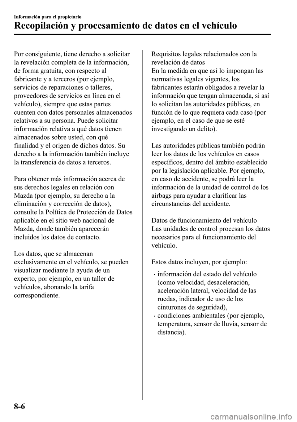 MAZDA MODEL 3 HATCHBACK 2018  Manual del propietario (in Spanish)  �3�R�U��F�R�Q�V�L�J�X�L�H�Q�W�H���W�L�H�Q�H��G�H�U�H�F�K�R��D��V�R�O�L�F�L�W�D�U
�O�D��U�H�Y�H�O�D�F�L�y�Q��F�R�P�S�O�H�W�D��G�H��O�D��L�Q�I�R�U�P�D�F�L�y�Q�
�G�H��I�R�U�P�D��J�U�D�W�X�L