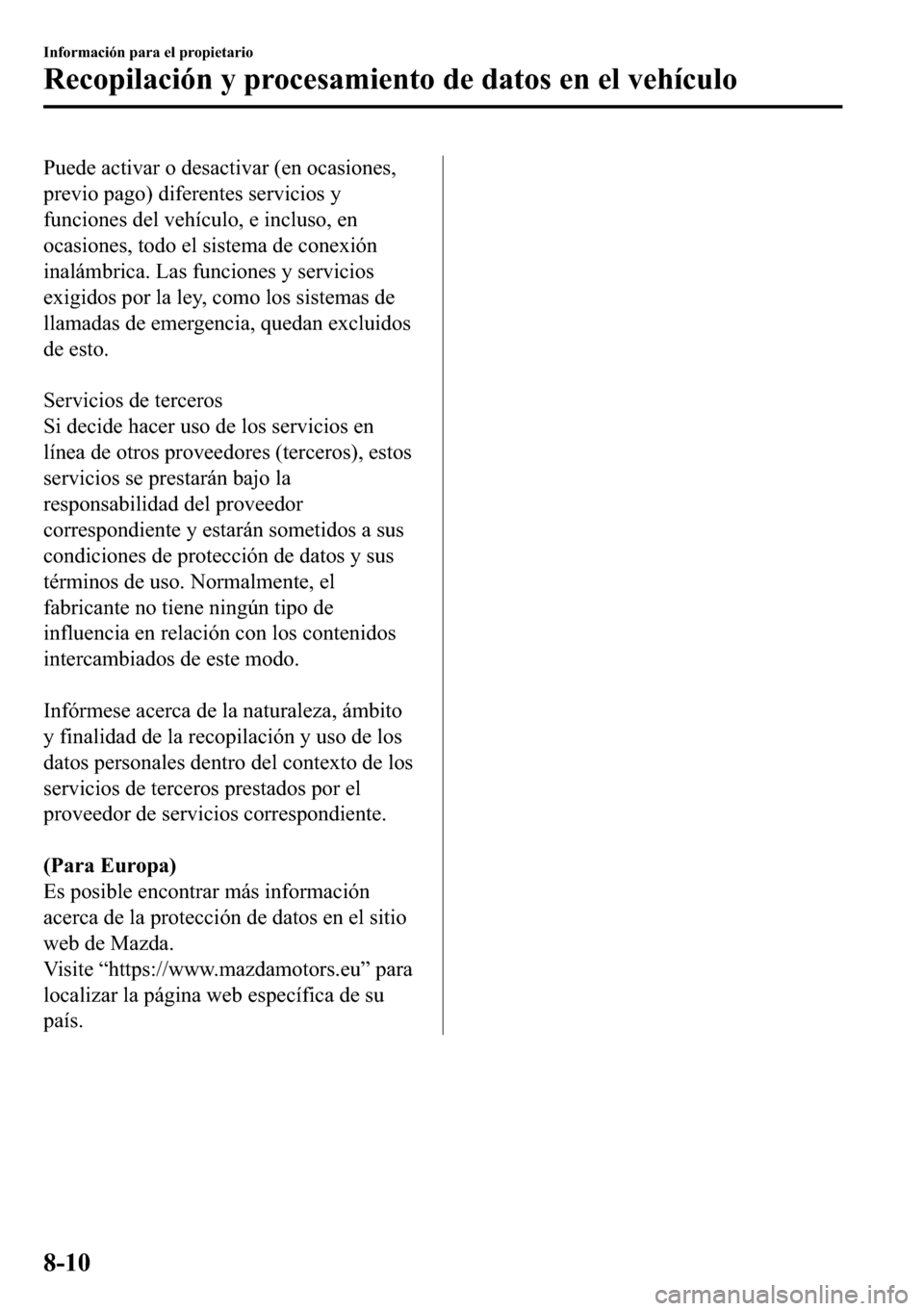 MAZDA MODEL 3 HATCHBACK 2018  Manual del propietario (in Spanish)  �3�X�H�G�H��D�F�W�L�Y�D�U��R��G�H�V�D�F�W�L�Y�D�U���H�Q��R�F�D�V�L�R�Q�H�V�
�S�U�H�Y�L�R��S�D�J�R���G�L�I�H�U�H�Q�W�H�V��V�H�U�Y�L�F�L�R�V��\
�I�X�Q�F�L�R�Q�H�V��G�H�O��Y�H�K�t�F�X�O�R�