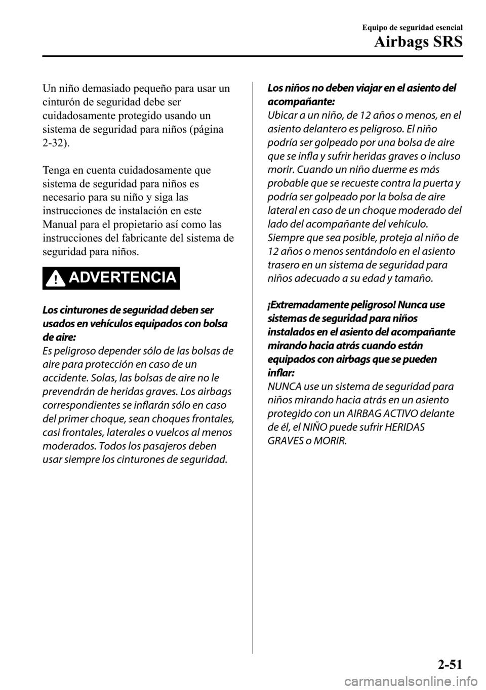 MAZDA MODEL 3 HATCHBACK 2018  Manual del propietario (in Spanish)  �8�Q��Q�L�x�R��G�H�P�D�V�L�D�G�R��S�H�T�X�H�x�R��S�D�U�D��X�V�D�U��X�Q
�F�L�Q�W�X�U�y�Q��G�H��V�H�J�X�U�L�G�D�G��G�H�E�H��V�H�U
�F�X�L�G�D�G�R�V�D�P�H�Q�W�H��S�U�R�W�H�J�L�G�R��X�V�D�Q�G�R