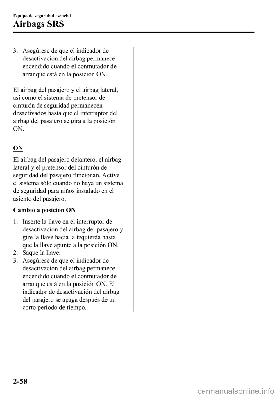MAZDA MODEL 3 HATCHBACK 2018  Manual del propietario (in Spanish)  �� �$�V�H�J�~�U�H�V�H��G�H��T�X�H��H�O��L�Q�G�L�F�D�G�R�U��G�H
�G�H�V�D�F�W�L�Y�D�F�L�y�Q��G�H�O��D�L�U�E�D�J��S�H�U�P�D�Q�H�F�H
�H�Q�F�H�Q�G�L�G�R��F�X�D�Q�G�R��H�O��F�R�Q�P�X�W�D�G�R�U�