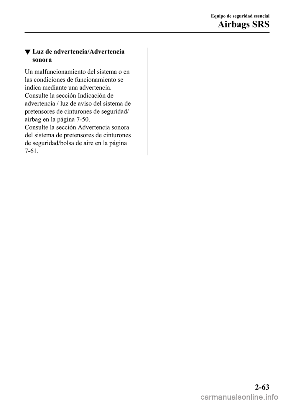 MAZDA MODEL 3 HATCHBACK 2018  Manual del propietario (in Spanish)  ▼�/�X�]��G�H��D�G�Y�H�U�W�H�Q�F�L�D��$�G�Y�H�U�W�H�Q�F�L�D
�V�R�Q�R�U�D
�8�Q��P�D�O�I�X�Q�F�L�R�Q�D�P�L�H�Q�W�R��G�H�O��V�L�V�W�H�P�D��R��H�Q
�O�D�V��F�R�Q�G�L�F�L�R�Q�H�V��G�H��I�X�Q�F�L