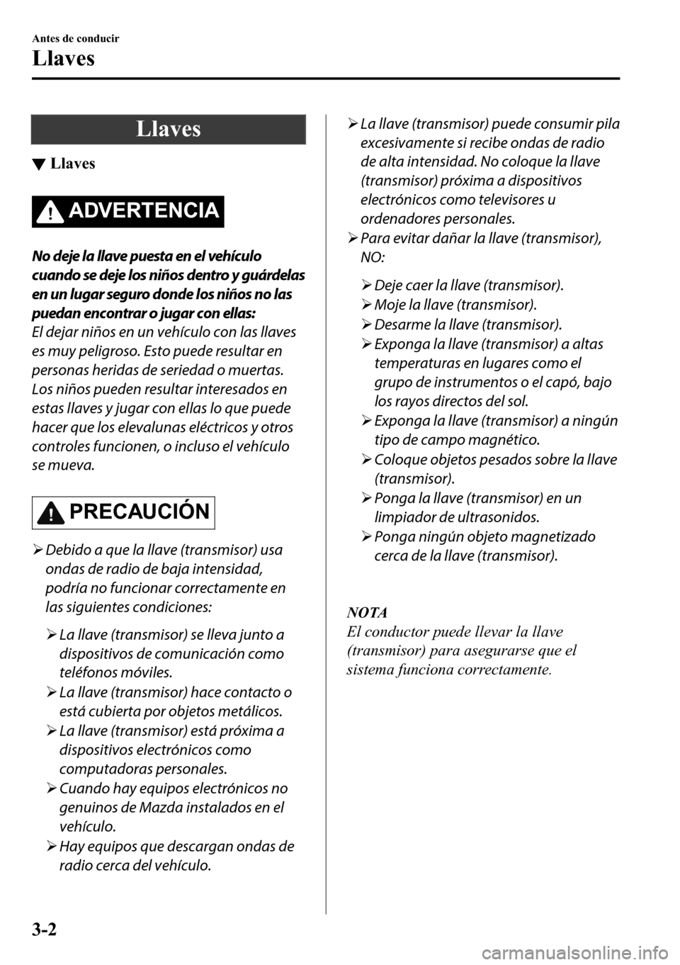 MAZDA MODEL 3 HATCHBACK 2018  Manual del propietario (in Spanish)  �/�O�D�Y�H�V
▼�/�O�D�Y�H�V
�$��9�(�5�7�(�1�&�,�$
No deje la llave puesta en el vehículo
cuando se deje los niños dentro y guárdelas
en un lugar seguro donde los niños no las
puedan encontrar o 
