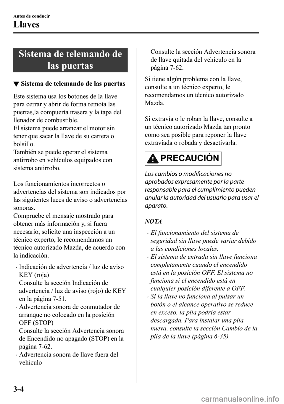 MAZDA MODEL 3 HATCHBACK 2018  Manual del propietario (in Spanish)  �6�L�V�W�H�P�D��G�H��W�H�O�H�P�D�Q�G�R��G�H
�O�D�V��S�X�H�U�W�D�V
▼�6�L�V�W�H�P�D��G�H��W�H�O�H�P�D�Q�G�R��G�H��O�D�V��S�X�H�U�W�D�V
�(�V�W�H��V�L�V�W�H�P�D��X�V�D��O�R�V��E�R�W�R�Q�H�V