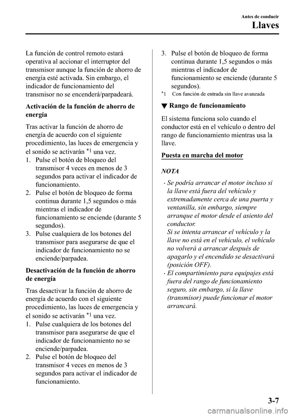 MAZDA MODEL 3 HATCHBACK 2018  Manual del propietario (in Spanish)  �/�D��I�X�Q�F�L�y�Q��G�H��F�R�Q�W�U�R�O��U�H�P�R�W�R��H�V�W�D�U�i
�R�S�H�U�D�W�L�Y�D��D�O��D�F�F�L�R�Q�D�U��H�O��L�Q�W�H�U�U�X�S�W�R�U��G�H�O
�W�U�D�Q�V�P�L�V�R�U��D�X�Q�T�X�H��O�D��I�X�Q