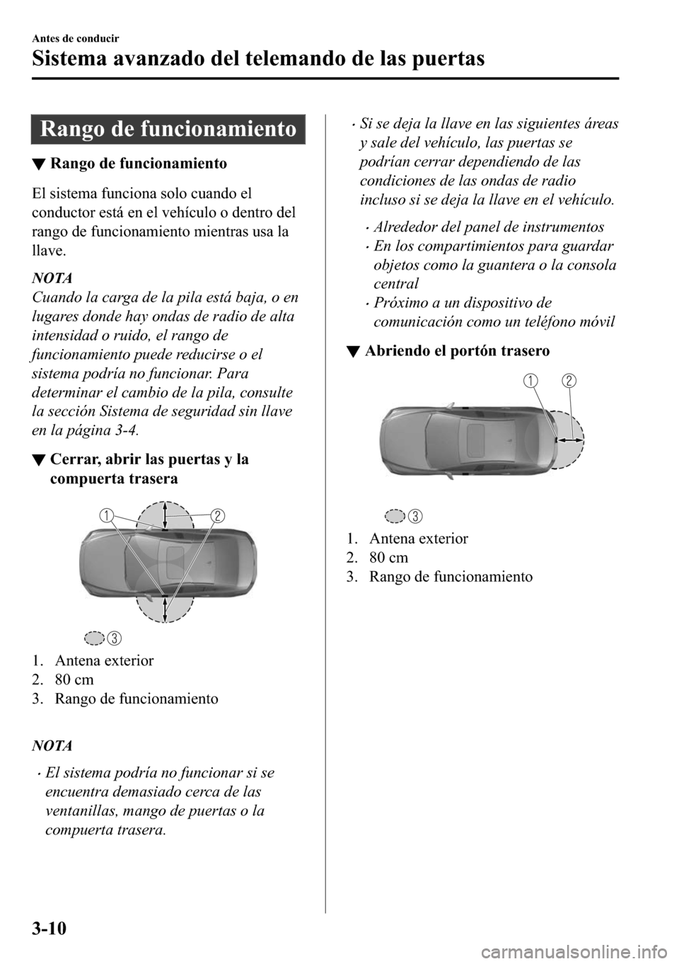 MAZDA MODEL 3 HATCHBACK 2018  Manual del propietario (in Spanish)  �5�D�Q�J�R��G�H��I�X�Q�F�L�R�Q�D�P�L�H�Q�W�R
▼�5�D�Q�J�R��G�H��I�X�Q�F�L�R�Q�D�P�L�H�Q�W�R
�(�O��V�L�V�W�H�P�D��I�X�Q�F�L�R�Q�D��V�R�O�R��F�X�D�Q�G�R��H�O
�F�R�Q�G�X�F�W�R�U��H�V�W�i��H�Q
