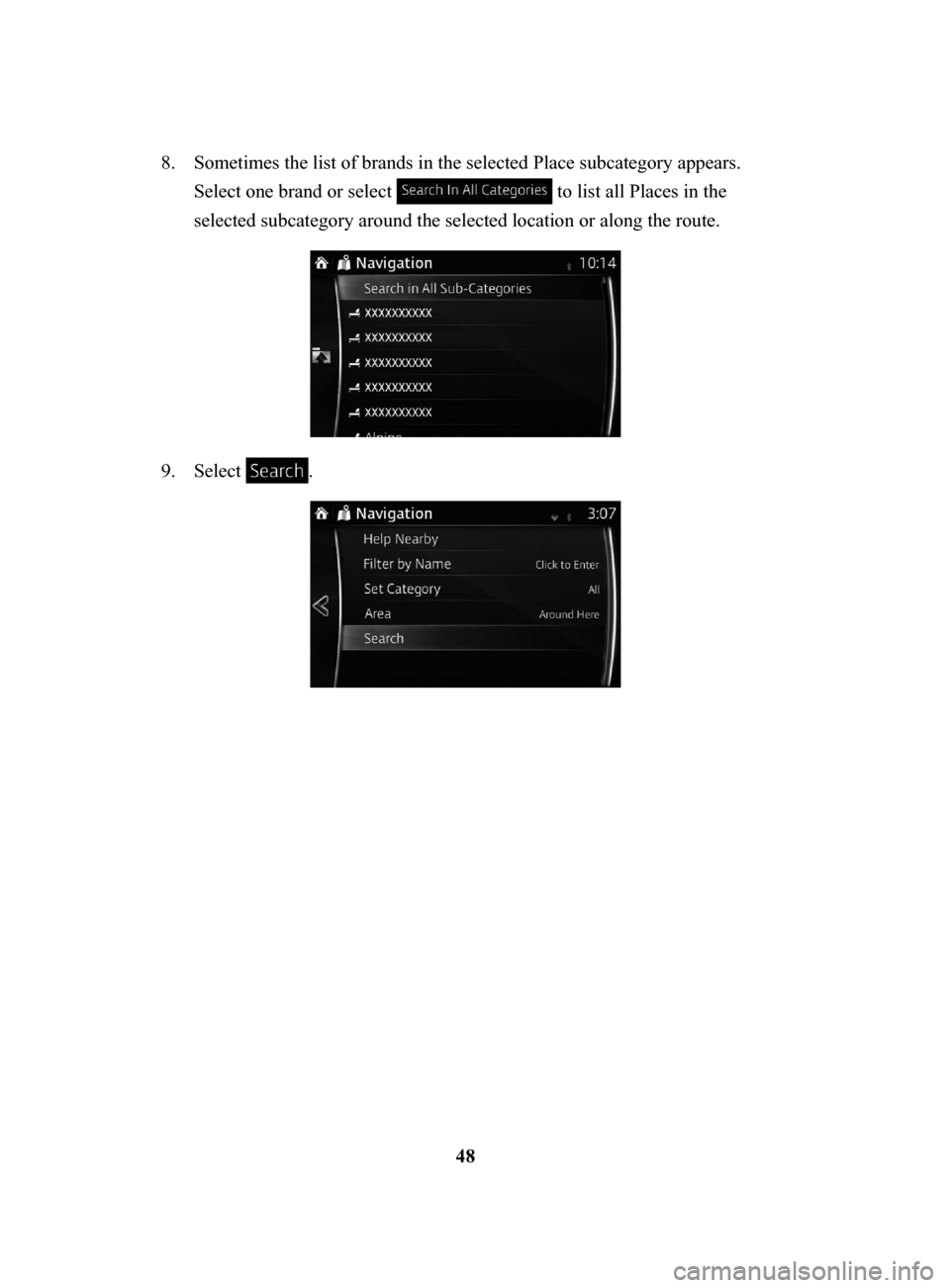 MAZDA MODEL 3 HATCHBACK 2017  Navigation Manual (in English) 48
8.
 Sometimes the list of brands in the selected Place subcategory appears. 
Select one brand or select 
 to list all Places in the 
selected subcategory around the selected location or along the r