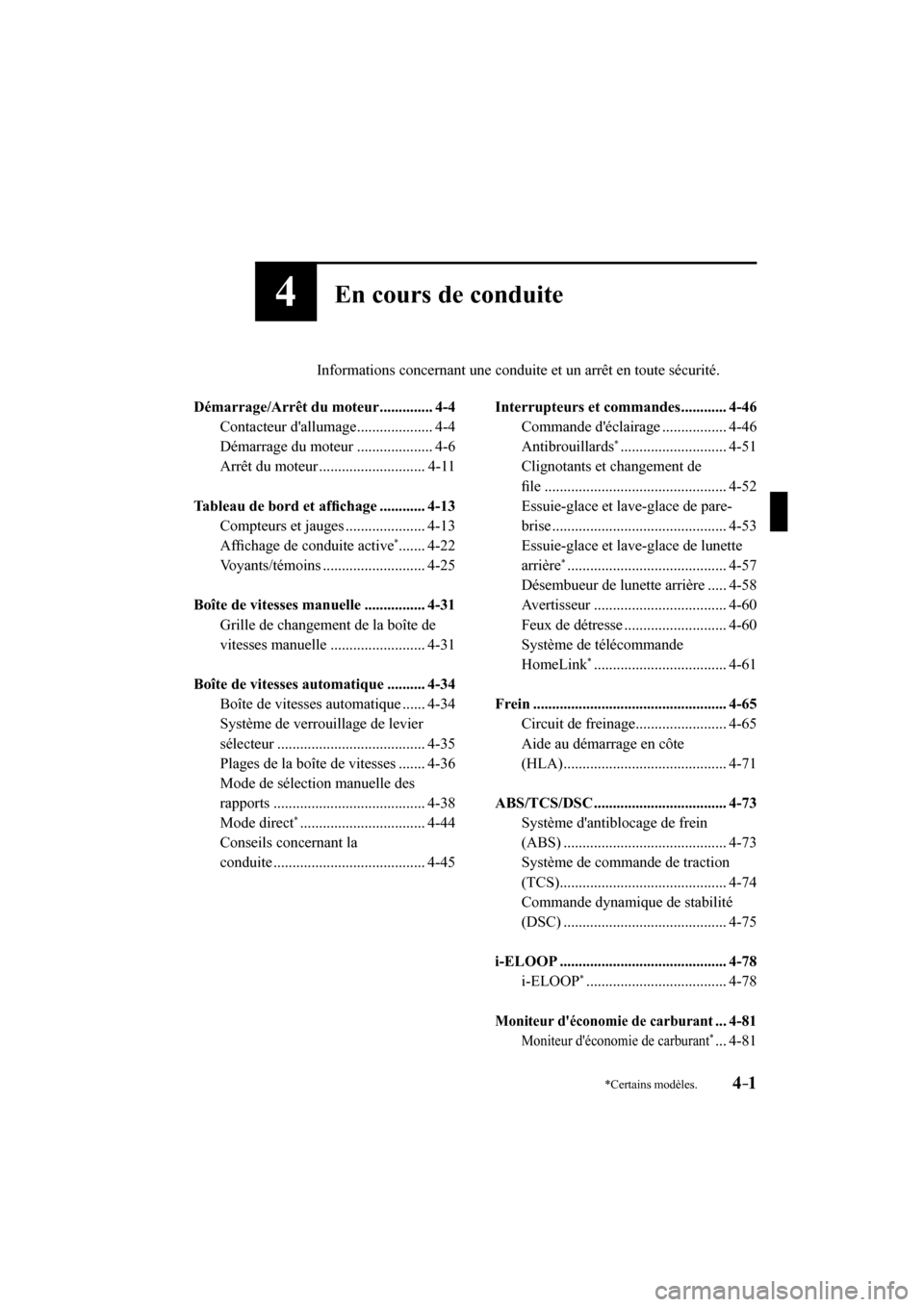 MAZDA MODEL 3 HATCHBACK 2017  Manuel du propriétaire (in French) 4–1*Certains modèles.
4En cours de conduite
         Informations concernant une conduite et un arrêt en toute sécurité.
  
   Démarrage/Arrêt  du  moteur  ..............  4-4 
  Contacteur  d