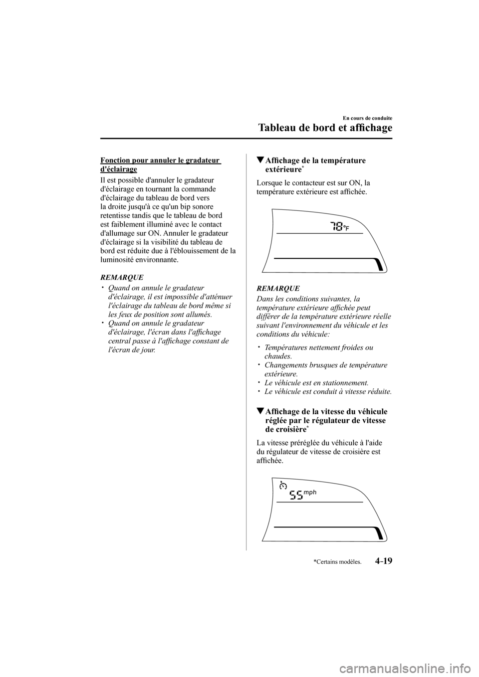 MAZDA MODEL 3 HATCHBACK 2017  Manuel du propriétaire (in French) 4–19
En cours de conduite
Tableau de bord et af�¿ chage
*Certains modèles.
  Fonction pour annuler le gradateur 
déclairage
    Il est possible dannuler le gradateur 
déclairage en tournant l