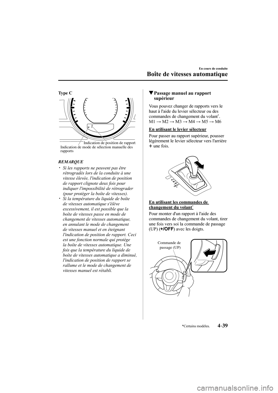 MAZDA MODEL 3 HATCHBACK 2017  Manuel du propriétaire (in French) 4–39
En cours de conduite
Boîte de vitesses automatique
*Certains modèles.
    Ty p e  C 
 
Indication de mode de sélection manuelle des 
rapportsIndication de position de rapport 
   REMARQUE
�