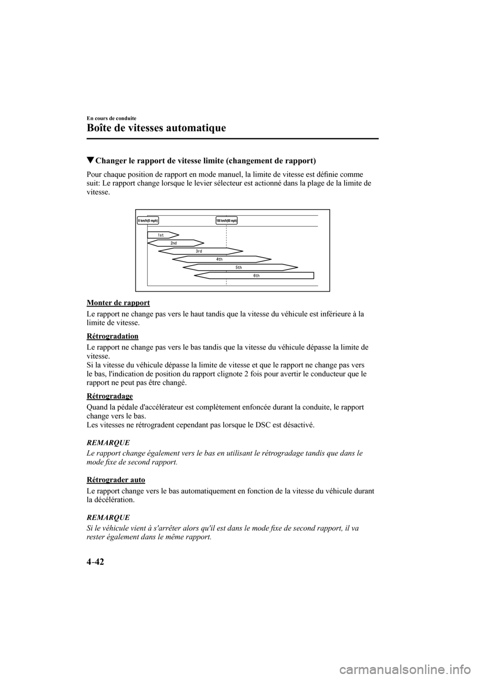 MAZDA MODEL 3 HATCHBACK 2017  Manuel du propriétaire (in French) 4–42
En cours de conduite
Boîte de vitesses automatique
          Changer le rapport de vitesse limite (changement de rapport)
    Pour chaque position de rapport en mode manuel, la limite de vites