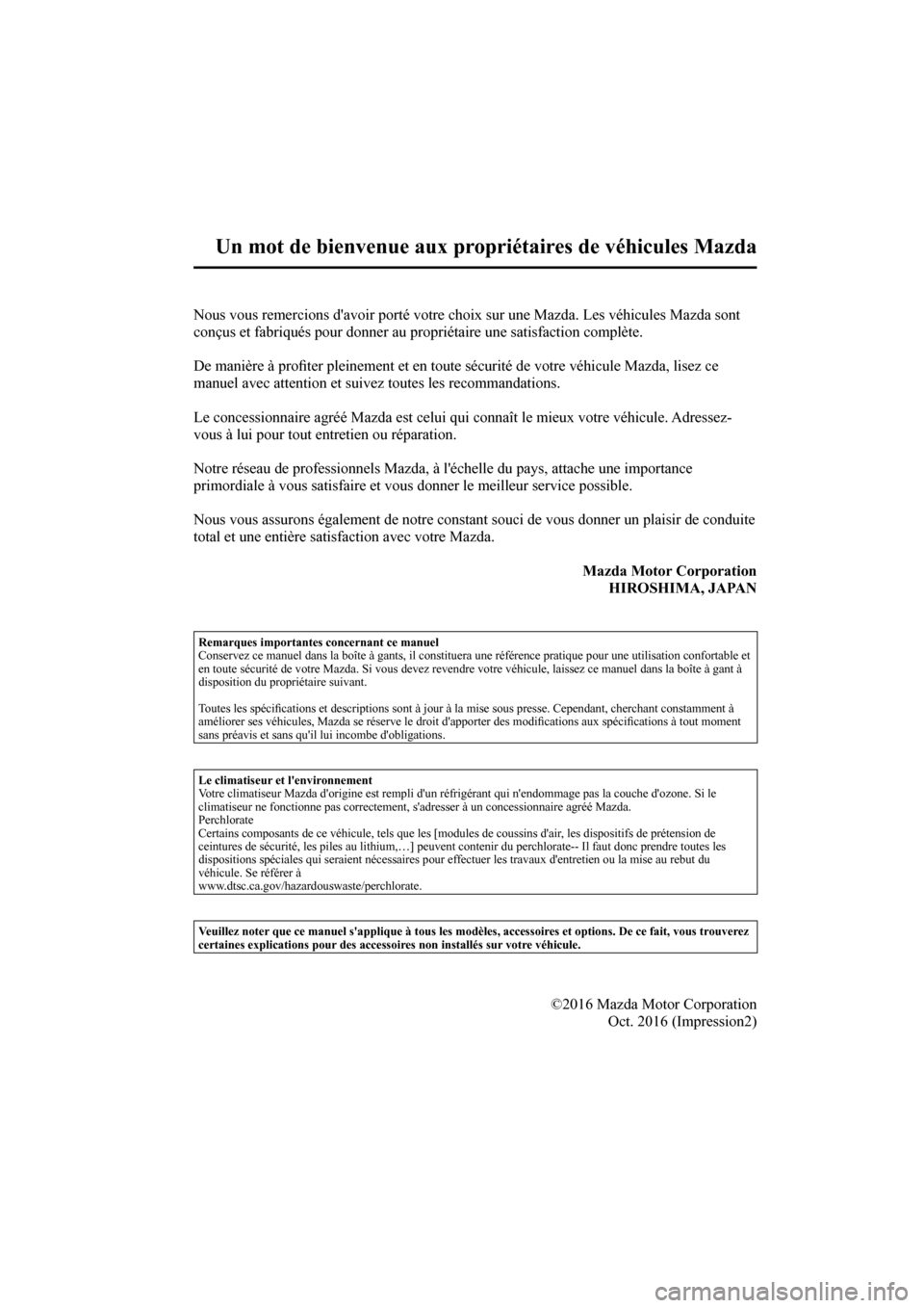 MAZDA MODEL 3 HATCHBACK 2017  Manuel du propriétaire (in French)  
Un mot de bienvenue aux propriétaires de véhicules Mazda
         Nous vous remercions davoir porté votre choix sur une Mazda. Les véhicules Mazda sont 
conçus et fabriqués pour donner au pro