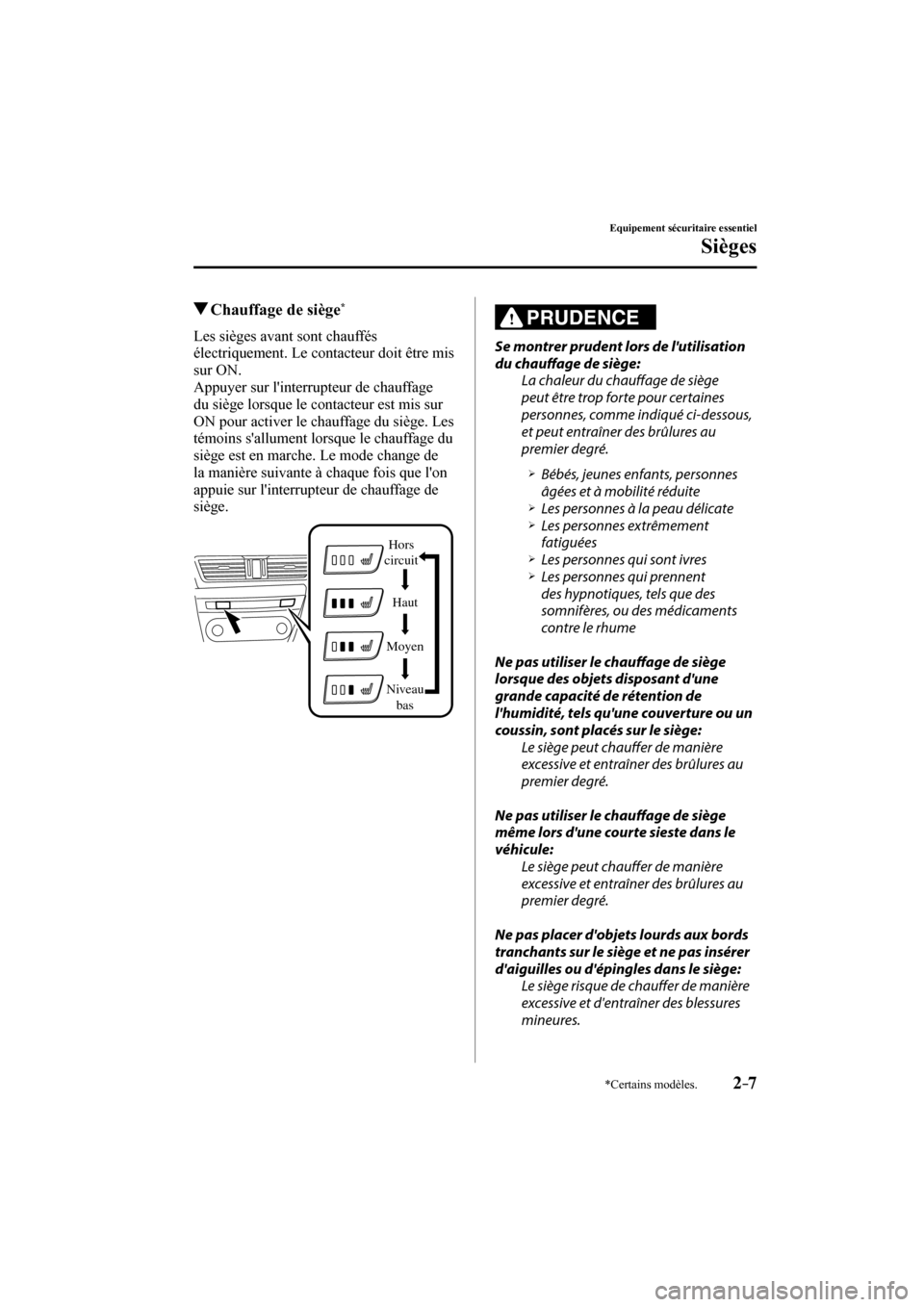 MAZDA MODEL 3 HATCHBACK 2017  Manuel du propriétaire (in French) 2–7
Equipement sécuritaire essentiel
Sièges
*Certains modèles.
          Chauffage de siège * 
            Les  sièges  avant  sont  chauffés 
électriquement. Le contacteur doit être mis 
su