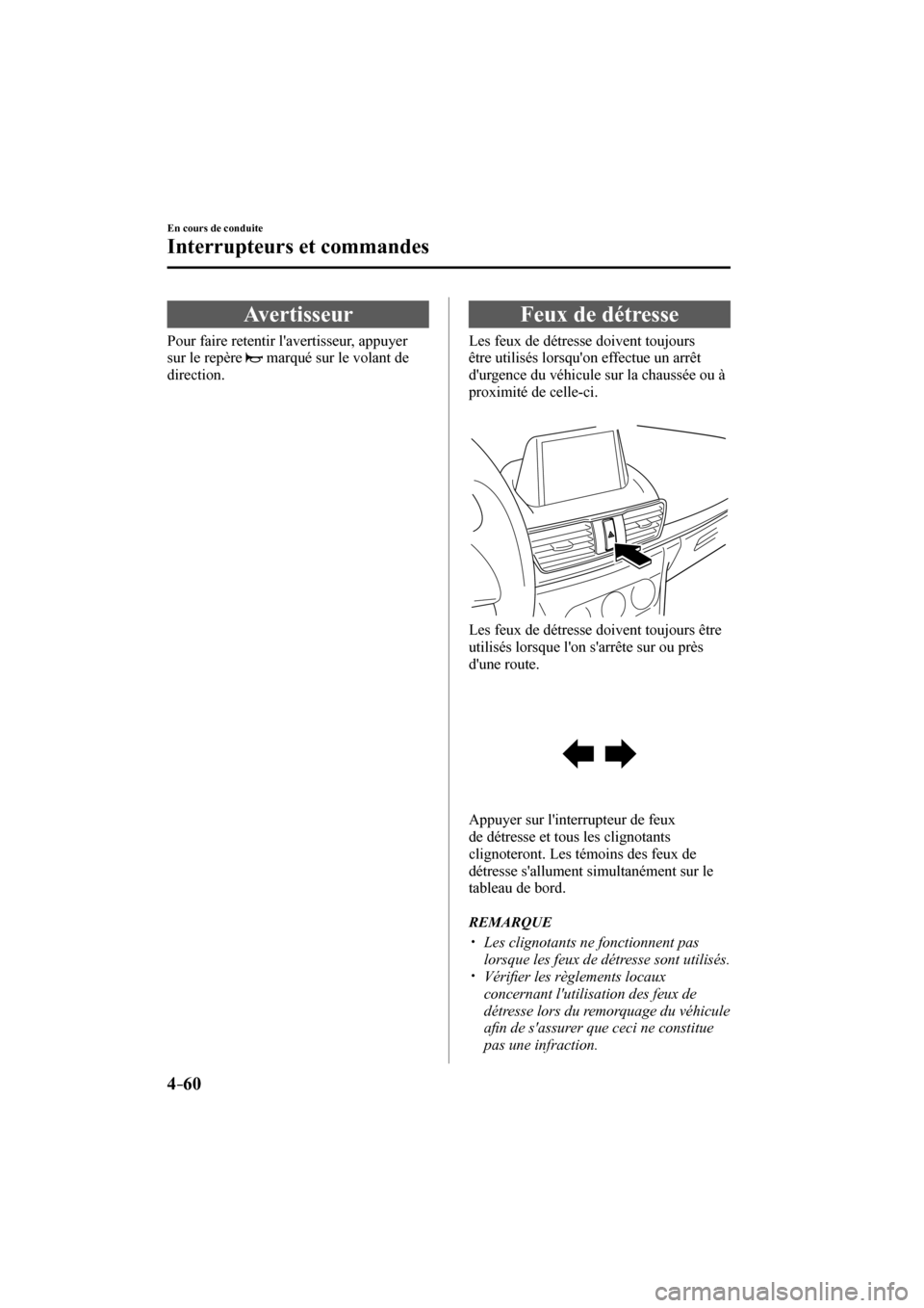 MAZDA MODEL 3 HATCHBACK 2017  Manuel du propriétaire (in French) 4–60
En cours de conduite
Interrupteurs et commandes
 Avertisseur
              Pour  faire  retentir  lavertisseur,  appuyer 
sur le repère  
  marqué sur le volant de 
direction.
 Feux de détr
