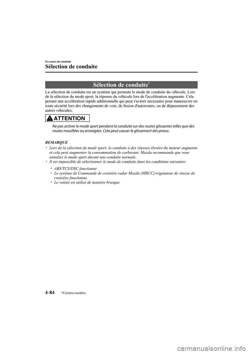 MAZDA MODEL 3 HATCHBACK 2017  Manuel du propriétaire (in French) 4–84
En cours de conduite
Sélection de conduite
*Certains modèles.
      Sélection  de  conduite * 
            La sélection de conduite est un système qui permute le mode de conduite du véhic