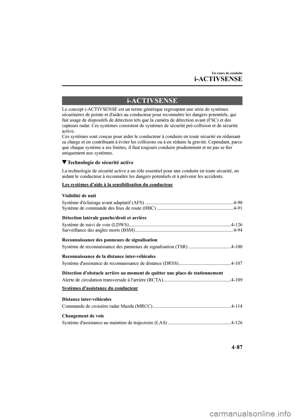 MAZDA MODEL 3 HATCHBACK 2017  Manuel du propriétaire (in French) 4–87
En cours de conduite
i-ACTIVSENSE
      i-ACTIVSENSE
            Le  concept  i-ACTIVSENSE  est  un  terme  générique  regroupant  une  série  de  systèmes 
sécuritaires de pointe et daid