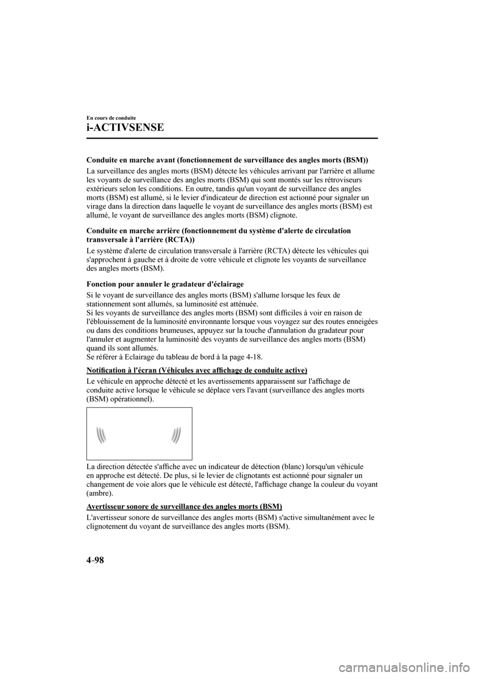 MAZDA MODEL 3 HATCHBACK 2017  Manuel du propriétaire (in French) 4–98
En cours de conduite
i-ACTIVSENSE
  Conduite en marche avant (fonctionnement de surveillance des angles morts (BSM))
    La surveillance des angles morts (BSM) détecte les véhicules arrivant 