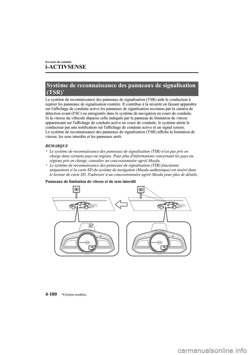 MAZDA MODEL 3 HATCHBACK 2017  Manuel du propriétaire (in French) 4–10 0
En cours de conduite
i-ACTIVSENSE
*Certains modèles.
 Système de reconnaissance des panneaux de signalisation 
(TSR) 
* 
              Le  système  de  reconnaissance  des  panneaux  de  s