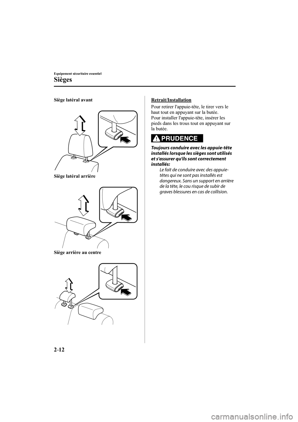 MAZDA MODEL 3 HATCHBACK 2017  Manuel du propriétaire (in French) 2–12
Equipement sécuritaire essentiel
Sièges
    Siège latéral avant 
  
 
 
    Siège latéral arrière 
  
 
 
    Siège arrière au centre 
  
 
 
  Retrait/Installation
    Pour retirer l