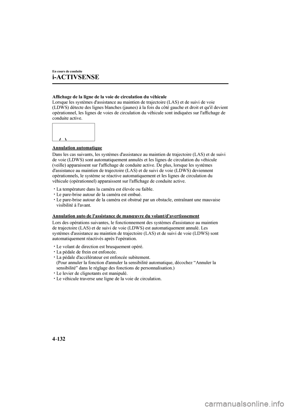 MAZDA MODEL 3 HATCHBACK 2017  Manuel du propriétaire (in French) 4–132
En cours de conduite
i-ACTIVSENSE
    Af�¿ chage de la ligne de la voie de circulation du véhicule 
  Lorsque les systèmes dassistance au maintien de trajectoire (LAS) et de suivi de voie 