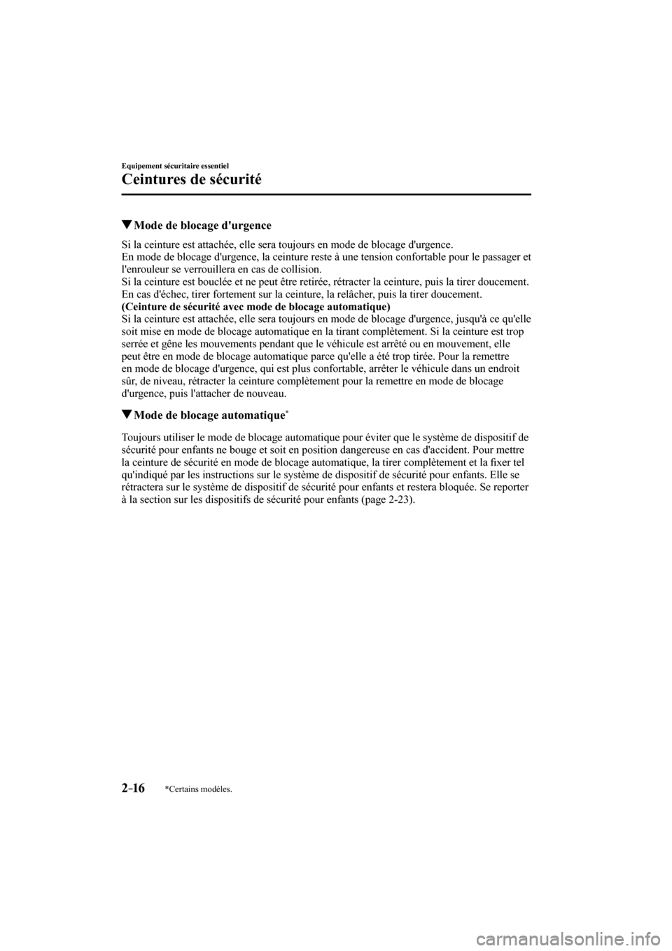 MAZDA MODEL 3 HATCHBACK 2017 Manuel du propriétaire (in French) 2–16
Equipement sécuritaire essentiel
Ceintures de sécurité
*Certains modèles.
Mode de blocage durgence
Si la ceinture est attachée, elle sera toujours en mode MAZDA MODEL 3 HATCHBACK 2017 Manuel du propriétaire (in French) 2–16
Equipement sécuritaire essentiel
Ceintures de sécurité
*Certains modèles.
Mode de blocage durgence
Si la ceinture est attachée, elle sera toujours en mode