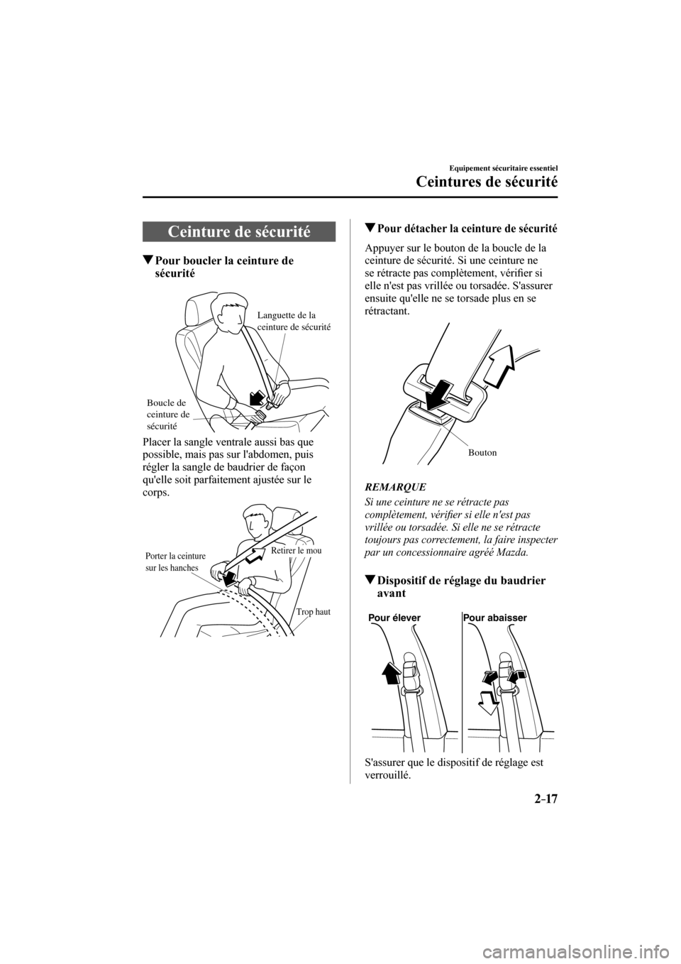 MAZDA MODEL 3 HATCHBACK 2017  Manuel du propriétaire (in French) 2–17
Equipement sécuritaire essentiel
Ceintures de sécurité
 Ceinture de sécurité
                   Pour boucler la ceinture de 
sécurité
   
Boucle de 
ceinture de 
sécurité
Languette de 