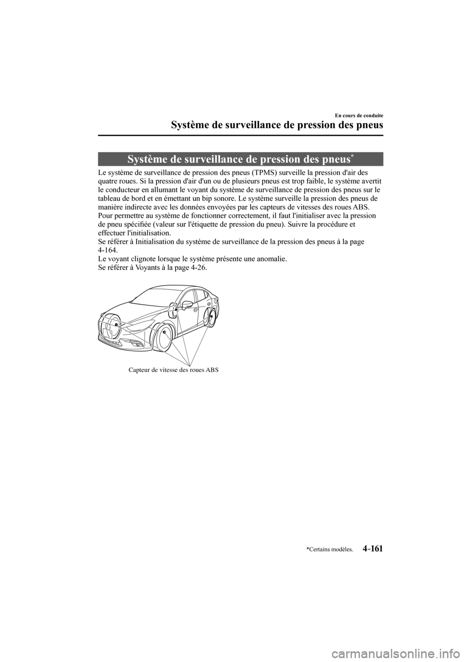 MAZDA MODEL 3 HATCHBACK 2017  Manuel du propriétaire (in French) 4–161
En cours de conduite
Système de surveillance de pression des pneus
*Certains modèles.
      Système  de  surveillance  de  pression  des  pneus * 
            Le système de surveillance de