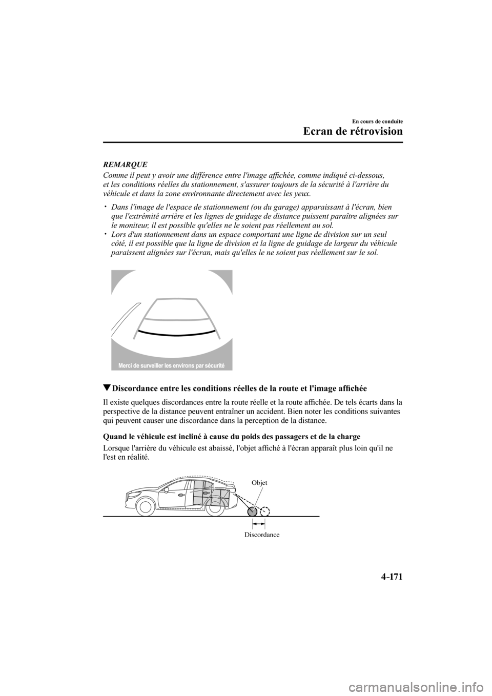 MAZDA MODEL 3 HATCHBACK 2017  Manuel du propriétaire (in French) 4–171
En cours de conduite
Ecran de rétrovision
   REMARQUE
  Comme il peut y avoir une différence entre limage af�¿ chée, comme indiqué ci-dessous, 
et les conditions réelles du stationnemen