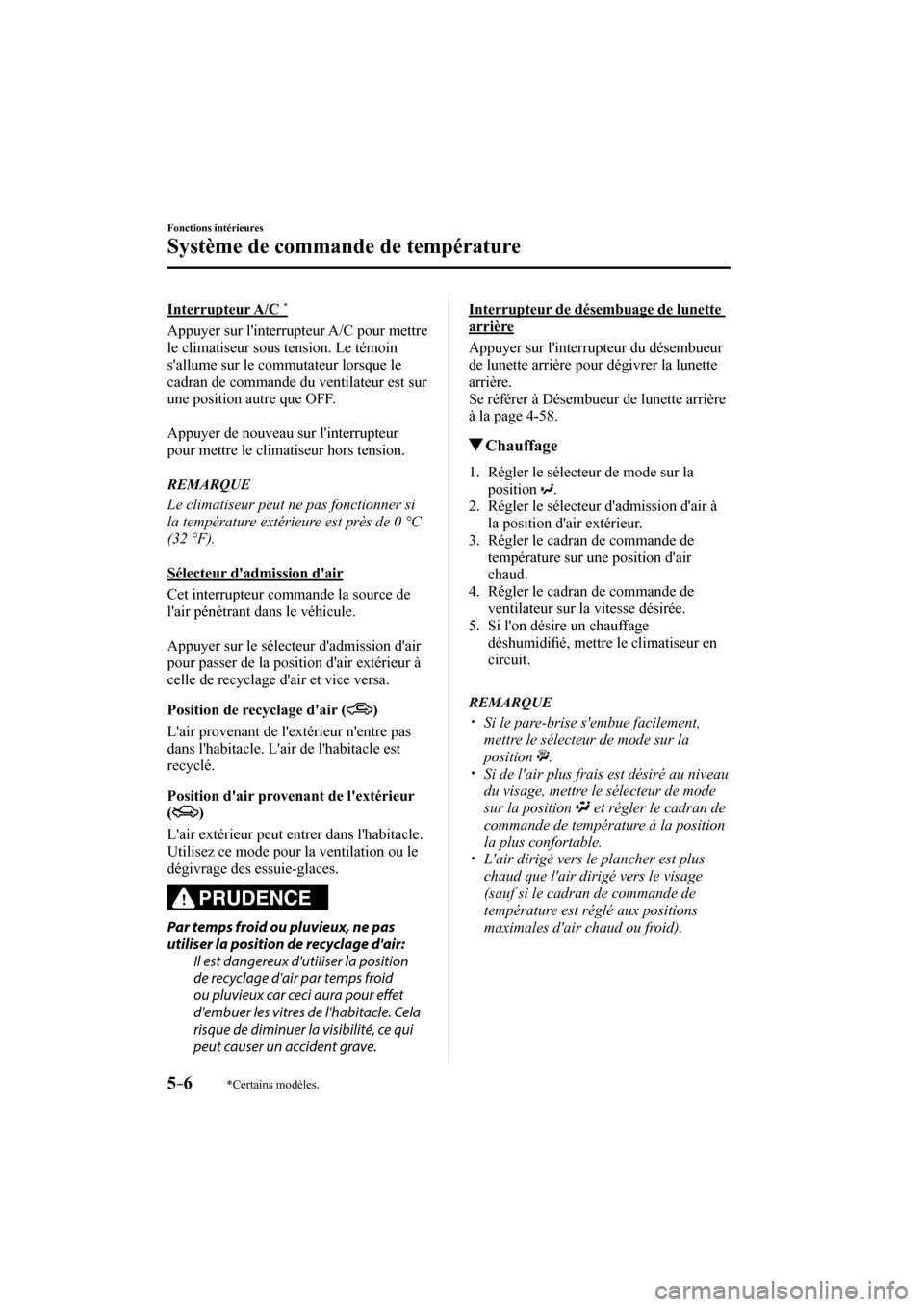 MAZDA MODEL 3 HATCHBACK 2017  Manuel du propriétaire (in French) 5–6
Fonctions intérieures
Système de commande de température
*Certains modèles.
  Interrupteur  A/C   * 
    Appuyer  sur  linterrupteur  A/C  pour  mettre 
le climatiseur sous tension. Le tém
