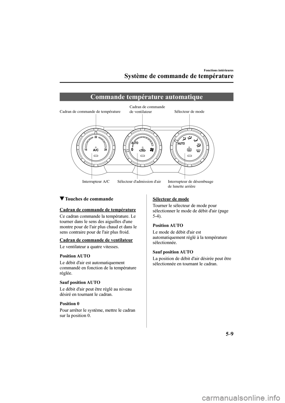 MAZDA MODEL 3 HATCHBACK 2017  Manuel du propriétaire (in French) 5–9
Fonctions intérieures
Système de commande de température
 Commande température automatique
           
Interrupteur de désembuage 
de lunette arrière Cadran de commande de température
Sé