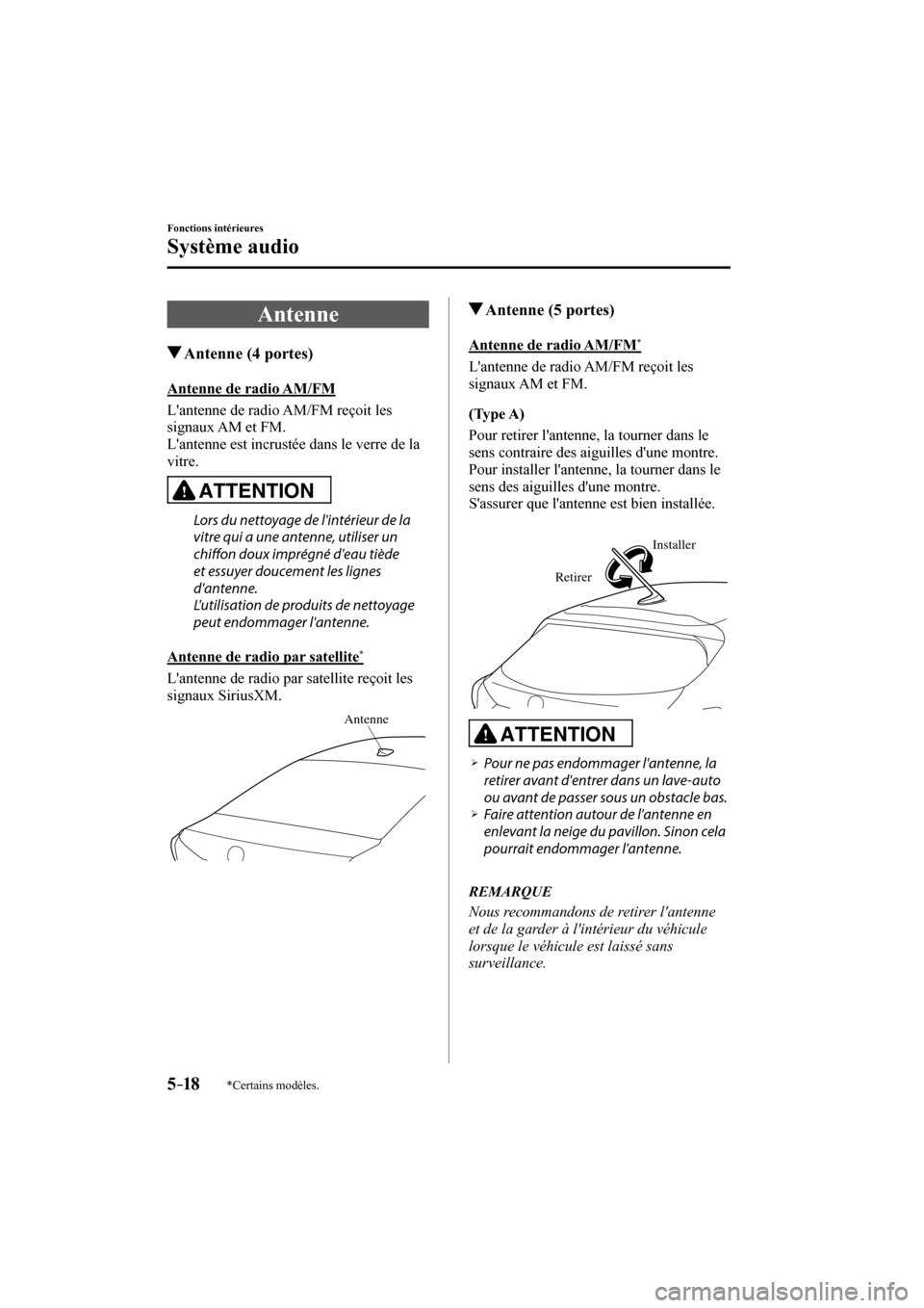 MAZDA MODEL 3 HATCHBACK 2017 Manuel du propriétaire (in French) 5–18
Fonctions intérieures
Système audio
*Certains modèles.
A n t e n n e
Antenne (4 portes)
Antenne de radio AM/FM
Lantenne de radio AM/FM reçoit l MAZDA MODEL 3 HATCHBACK 2017 Manuel du propriétaire (in French) 5–18
Fonctions intérieures
Système audio
*Certains modèles.
A n t e n n e
Antenne (4 portes)
Antenne de radio AM/FM
Lantenne de radio AM/FM reçoit l