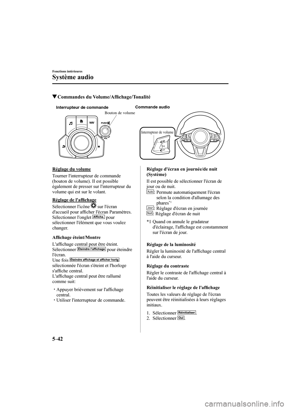 MAZDA MODEL 3 HATCHBACK 2017  Manuel du propriétaire (in French) 5–42
Fonctions intérieures
Système audio
          Commandes  du  Volume/Af�¿ chage/Tonalité
   
Interrupteur de commandeCommande audio
Interrupteur de volume
Bouton de volume
 
    Réglage  du