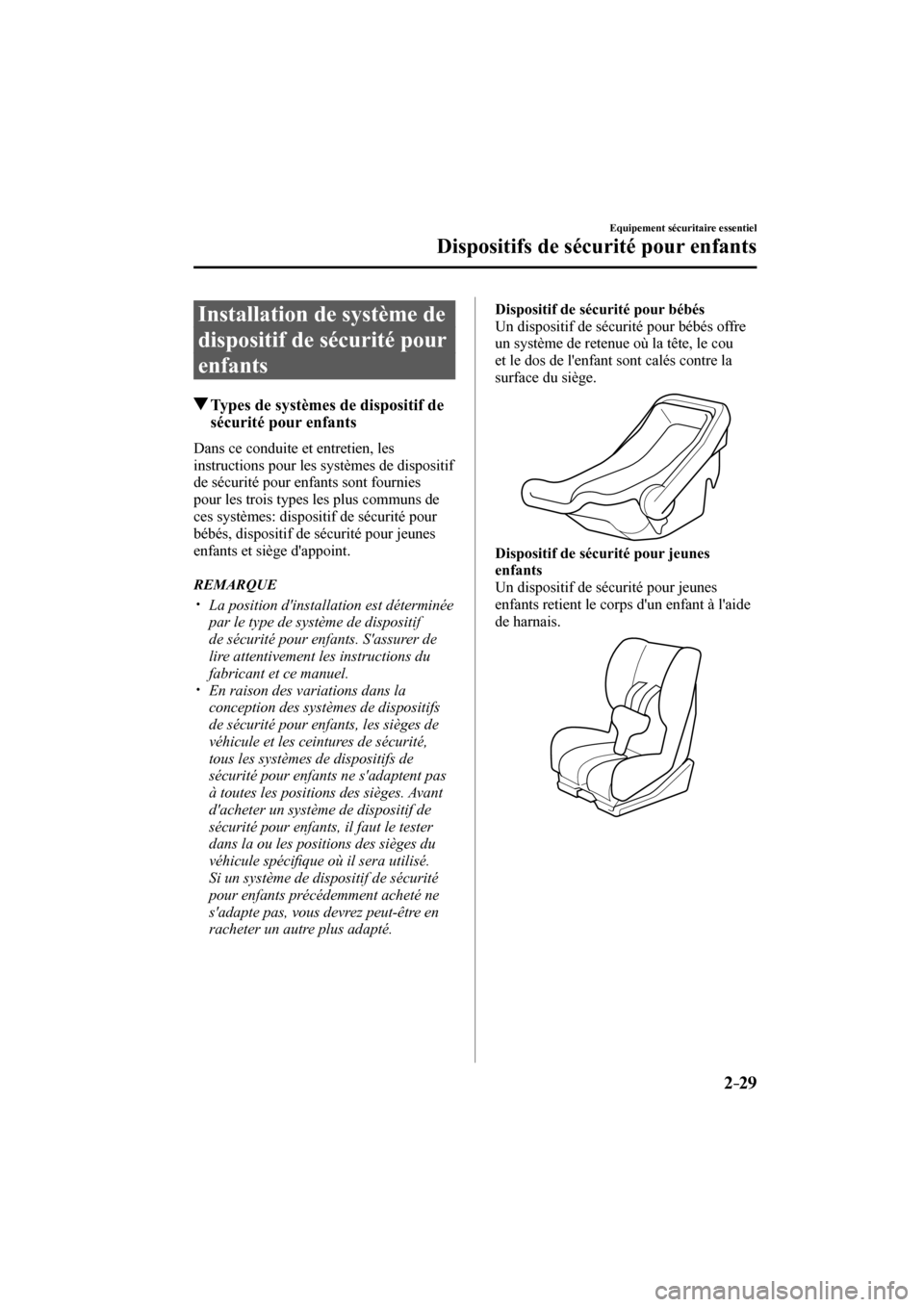 MAZDA MODEL 3 HATCHBACK 2017  Manuel du propriétaire (in French) 2–29
Equipement sécuritaire essentiel
Dispositifs de sécurité pour enfants
 Installation de système de 
dispositif de sécurité pour 
enfants
           Types de systèmes de dispositif de 
sé