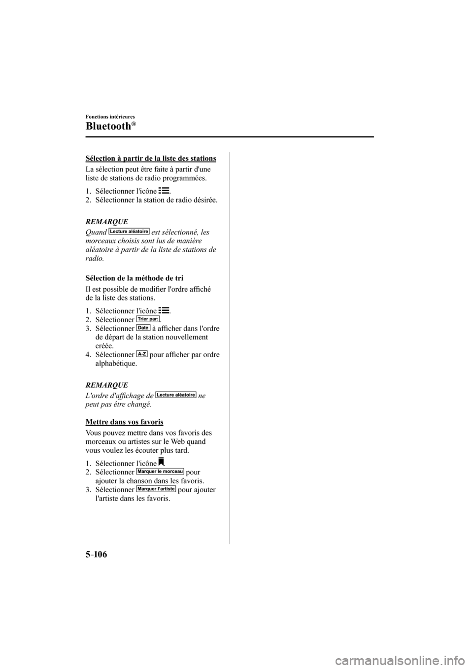 MAZDA MODEL 3 HATCHBACK 2017  Manuel du propriétaire (in French) 5–106
Fonctions intérieures
Bluetooth®
    Sélection à partir de la liste des stations
    La sélection peut être faite à partir dune 
liste de stations de radio programmées.
  
   1.   Sé