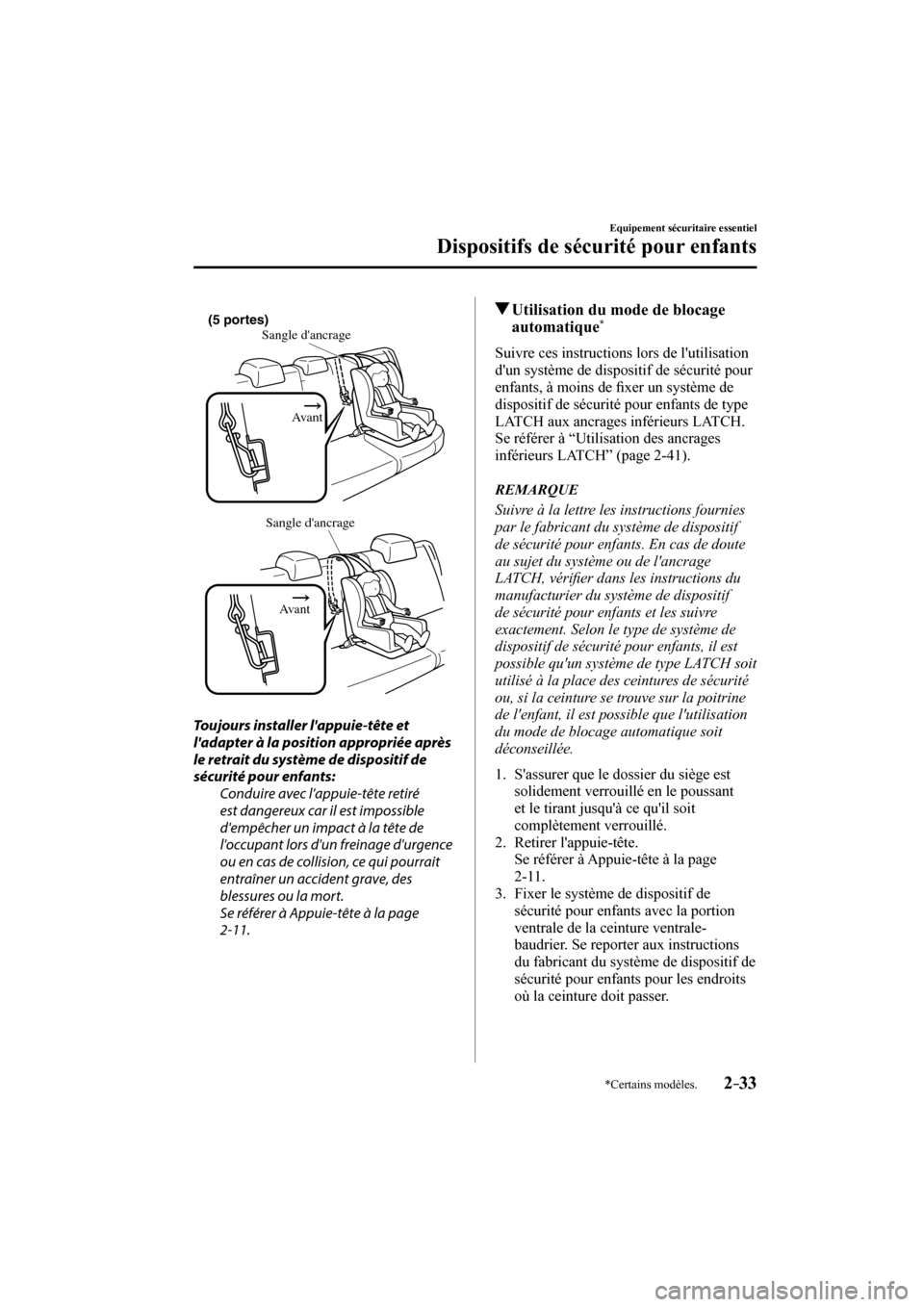 MAZDA MODEL 3 HATCHBACK 2017  Manuel du propriétaire (in French) 2–33
Equipement sécuritaire essentiel
Dispositifs de sécurité pour enfants
*Certains modèles.
 
Sangle dancrage
Avant (5 portes)
 
 
Sangle dancrage
Avant
 
  Toujours installer lappuie-tête