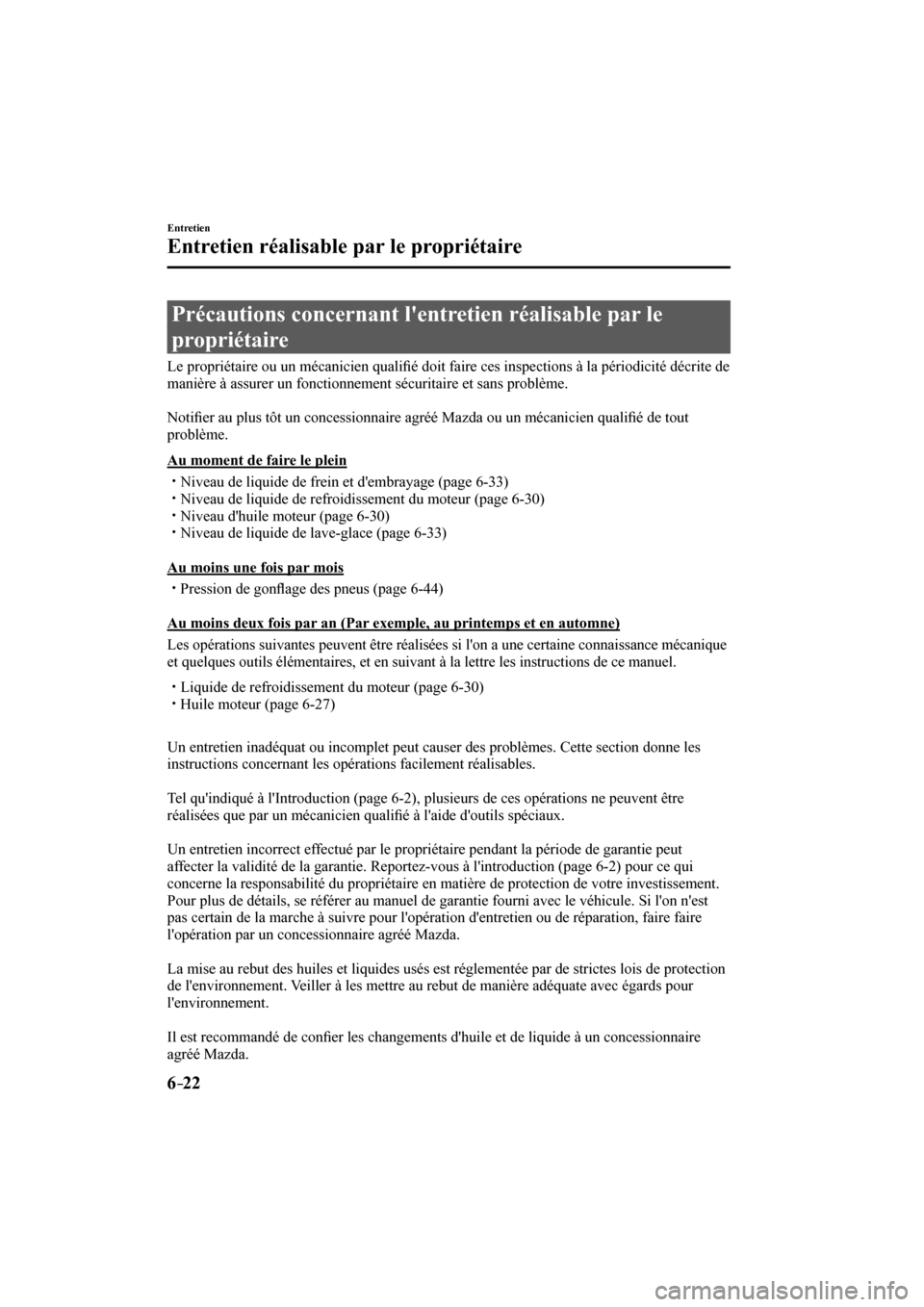 MAZDA MODEL 3 HATCHBACK 2017  Manuel du propriétaire (in French) 6–22
Entretien
Entretien réalisable par le propriétaire
      Précautions  concernant  lentretien  réalisable  par  le 
propriétaire
            Le  propriétaire  ou  un  mécanicien  quali�