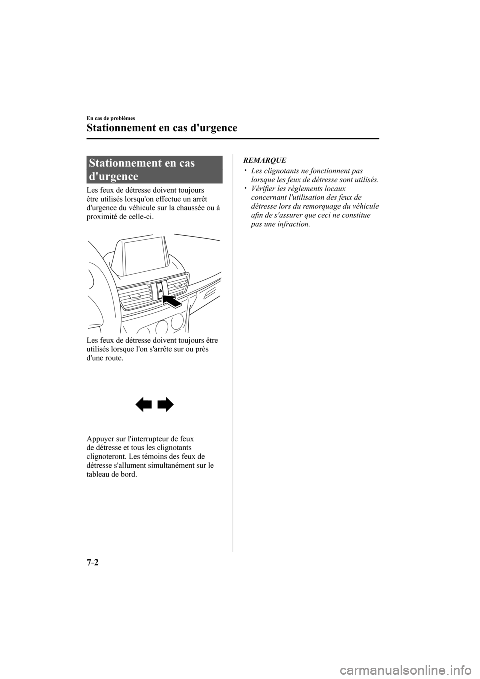 MAZDA MODEL 3 HATCHBACK 2017  Manuel du propriétaire (in French) 7–2
En cas de problèmes
Stationnement en cas durgence
      Stationnement  en  cas 
durgence
            Les  feux  de  détresse  doivent  toujours 
être utilisés lorsquon effectue un arrêt 