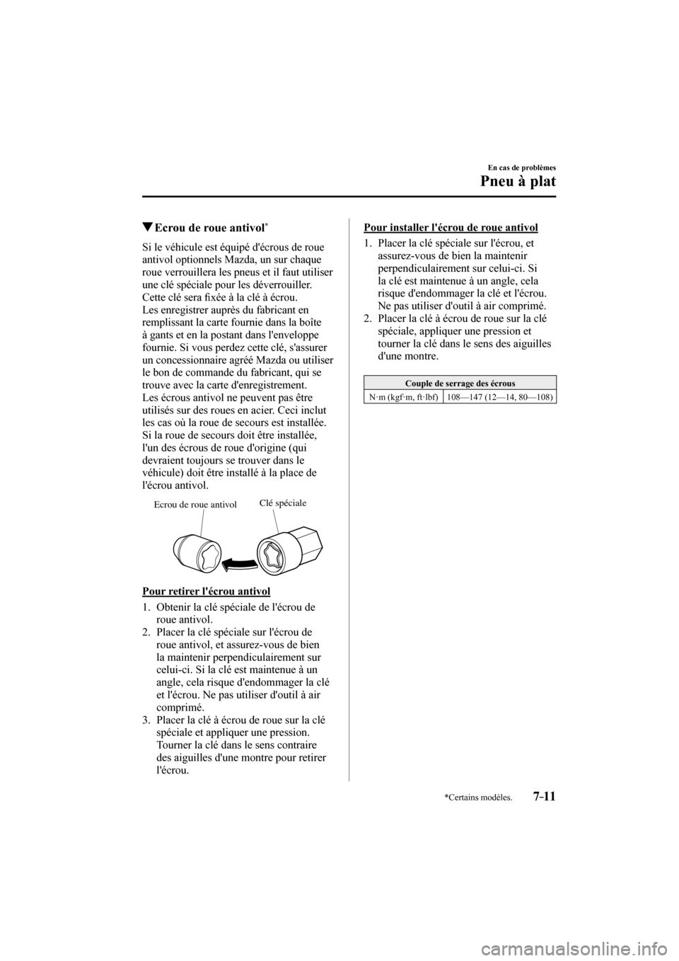 MAZDA MODEL 3 HATCHBACK 2017  Manuel du propriétaire (in French) 7–11
En cas de problèmes
Pneu à plat
*Certains modèles.
          Ecrou de roue antivol * 
    Si le véhicule est équipé décrous de roue 
antivol optionnels Mazda, un sur chaque 
roue verrou
