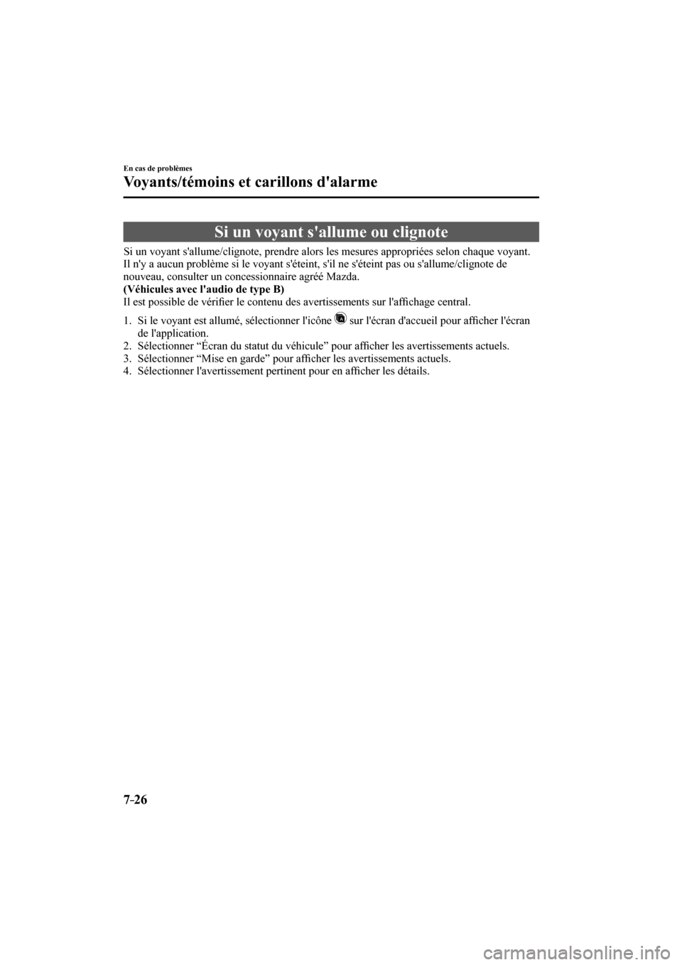 MAZDA MODEL 3 HATCHBACK 2017  Manuel du propriétaire (in French) 7–26
En cas de problèmes
Voyants/témoins et carillons dalarme
      Si  un  voyant  sallume  ou  clignote
            Si  un  voyant  sallume/clignote,  prendre  alors  les  mesures  approprié