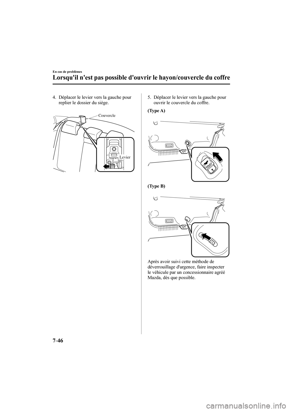 MAZDA MODEL 3 HATCHBACK 2017 Manuel du propriétaire (in French) 7–46
En cas de problèmes
Lorsquil nest pas possible douvrir le hayon/couvercle du coffre
4. Déplacer le levier vers la gauche pour
replier le dossier du siège.
Couvercle
Levier
MAZDA MODEL 3 HATCHBACK 2017 Manuel du propriétaire (in French) 7–46
En cas de problèmes
Lorsquil nest pas possible douvrir le hayon/couvercle du coffre
4. Déplacer le levier vers la gauche pour
replier le dossier du siège.
Couvercle
Levier