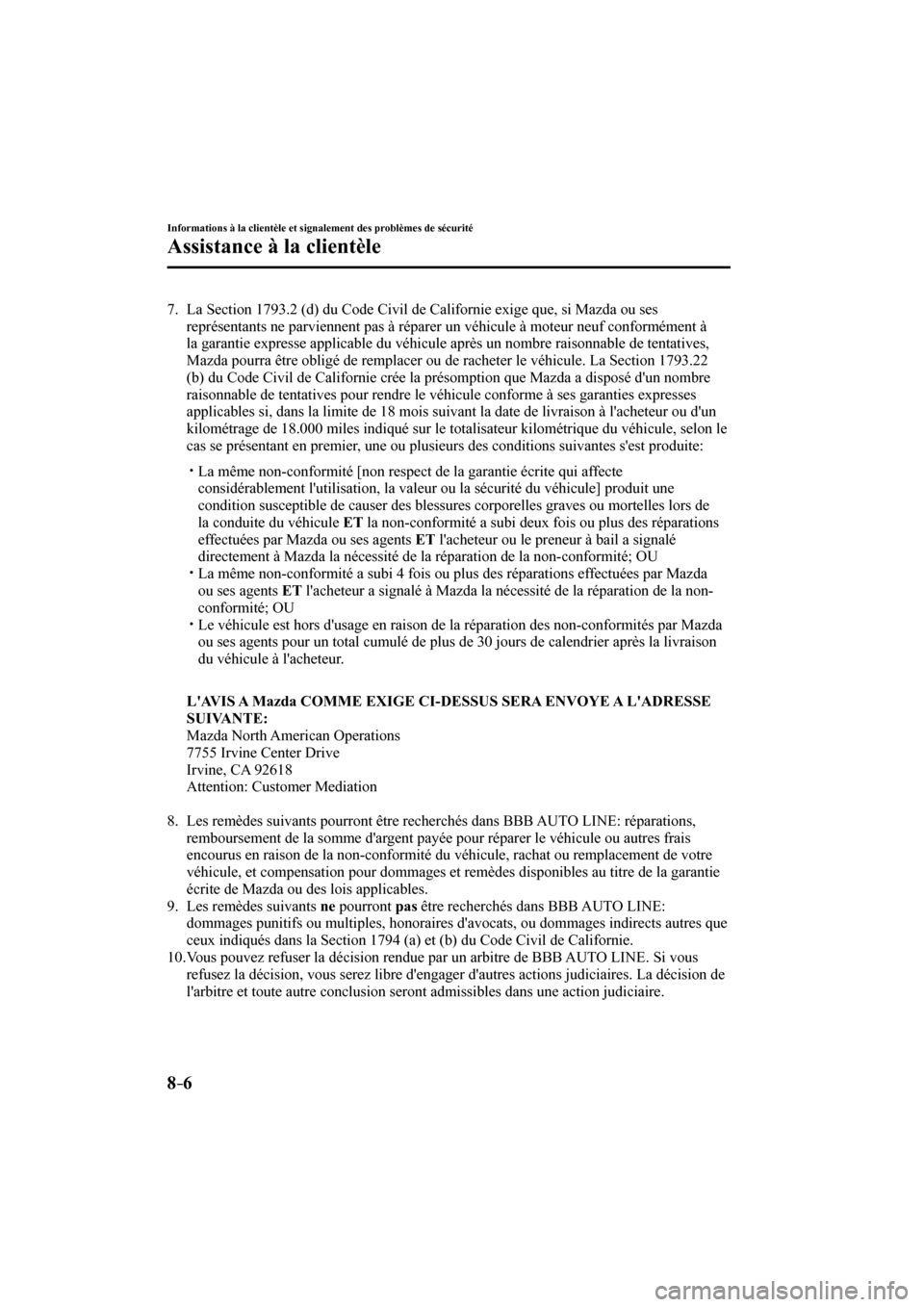 MAZDA MODEL 3 HATCHBACK 2017  Manuel du propriétaire (in French) 8–6
Informations à la clientèle et signalement des problèmes de sécurité
Assistance à la clientèle
   7.   La Section 1793.2 (d) du Code Civil de Californie exige que, si Mazda ou ses 
repré
