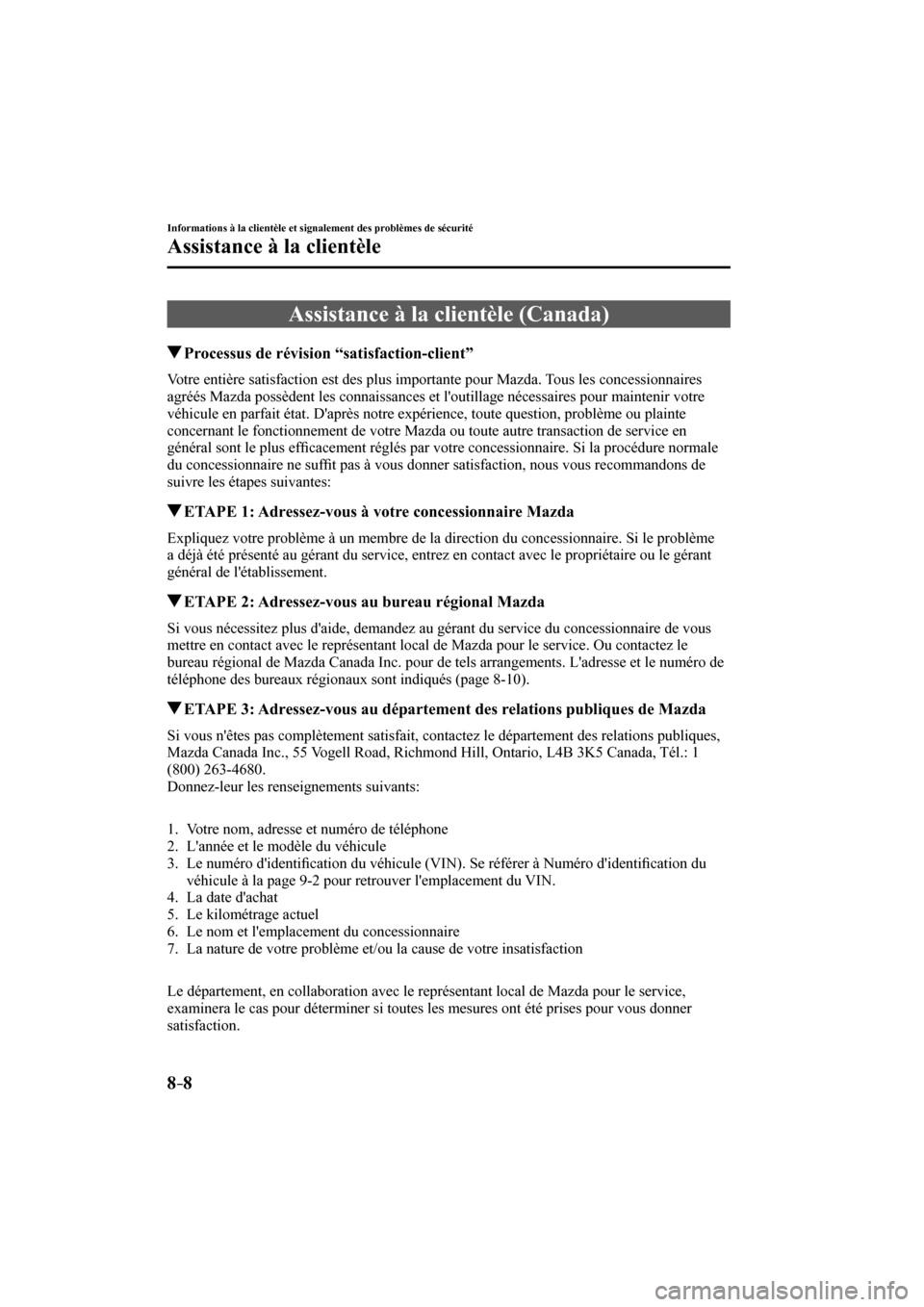 MAZDA MODEL 3 HATCHBACK 2017  Manuel du propriétaire (in French) 8–8
Informations à la clientèle et signalement des problèmes de sécurité
Assistance à la clientèle
 Assistance à la clientèle (Canada)
       Processus de révision “satisfaction-client