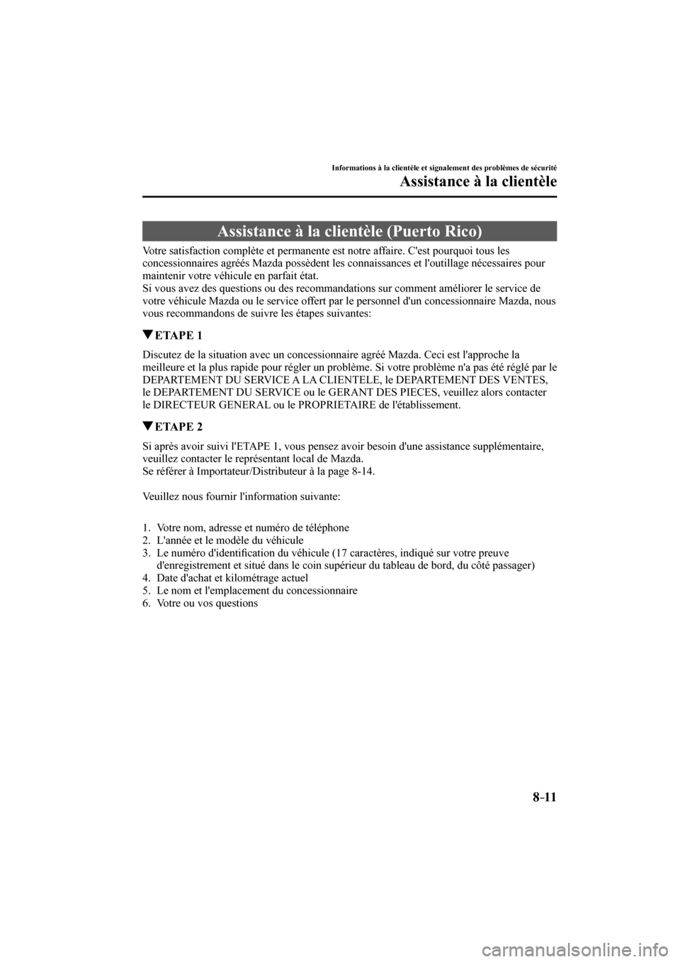 MAZDA MODEL 3 HATCHBACK 2017  Manuel du propriétaire (in French) 8–11
Informations à la clientèle et signalement des problèmes de sécurité
Assistance à la clientèle
 Assistance à la clientèle (Puerto Rico)
    Votre satisfaction complète et permanente e