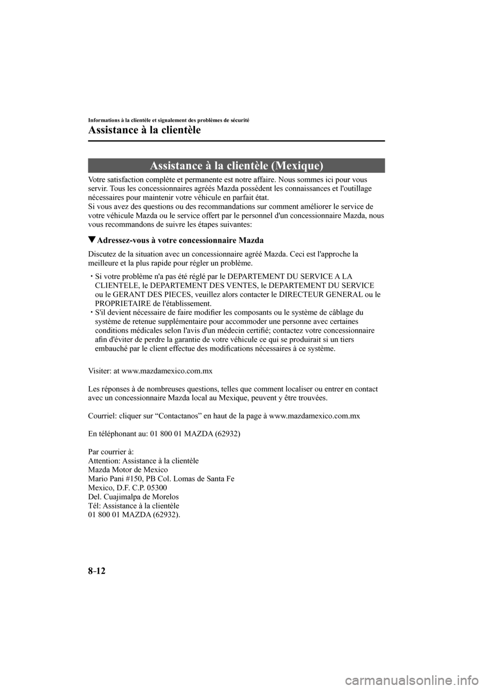 MAZDA MODEL 3 HATCHBACK 2017  Manuel du propriétaire (in French) 8–12
Informations à la clientèle et signalement des problèmes de sécurité
Assistance à la clientèle
 Assistance à la clientèle (Mexique)
    Votre satisfaction complète et permanente est n