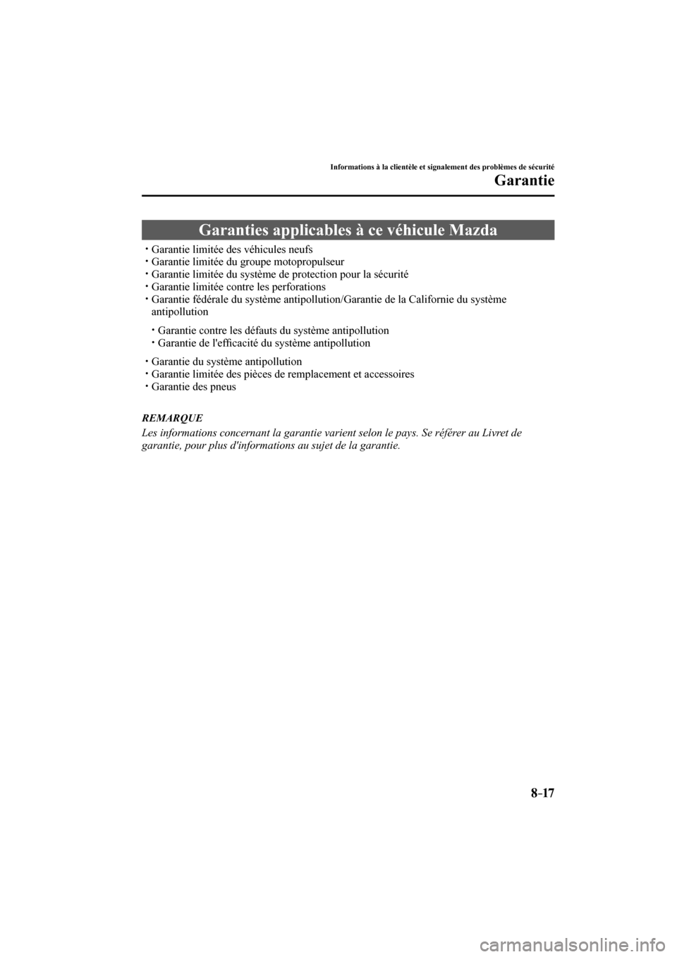 MAZDA MODEL 3 HATCHBACK 2017  Manuel du propriétaire (in French) 8–17
Informations à la clientèle et signalement des problèmes de sécurité
Garantie
              Garanties  applicables  à  ce  véhicule  Mazda
� �
�
�
�
�
�y�� Garantie limitée des 