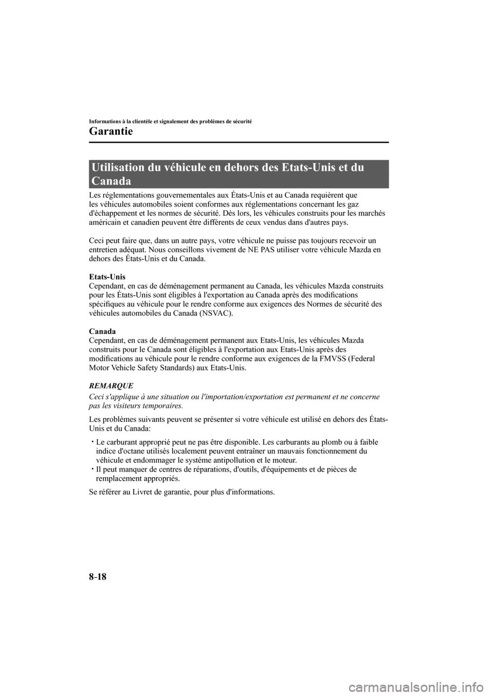 MAZDA MODEL 3 HATCHBACK 2017  Manuel du propriétaire (in French) 8–18
Informations à la clientèle et signalement des problèmes de sécurité
Garantie
 Utilisation du véhicule en dehors des Etats-Unis et du 
Canada
    Les réglementations gouvernementales aux