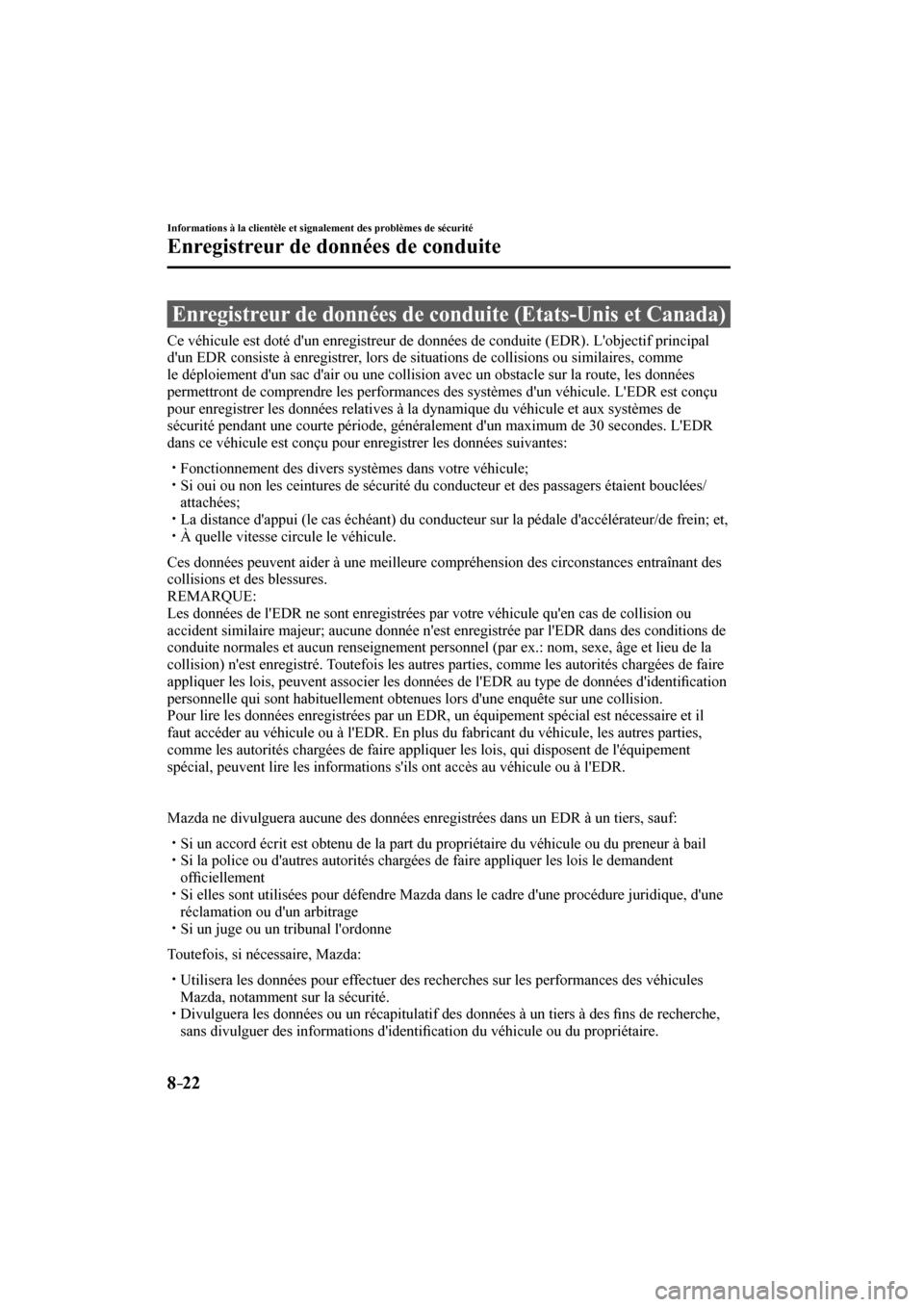 MAZDA MODEL 3 HATCHBACK 2017  Manuel du propriétaire (in French) 8–22
Informations à la clientèle et signalement des problèmes de sécurité
Enregistreur de données de conduite
      Enregistreur de données de conduite (Etats-Unis et Canada)
              Ce