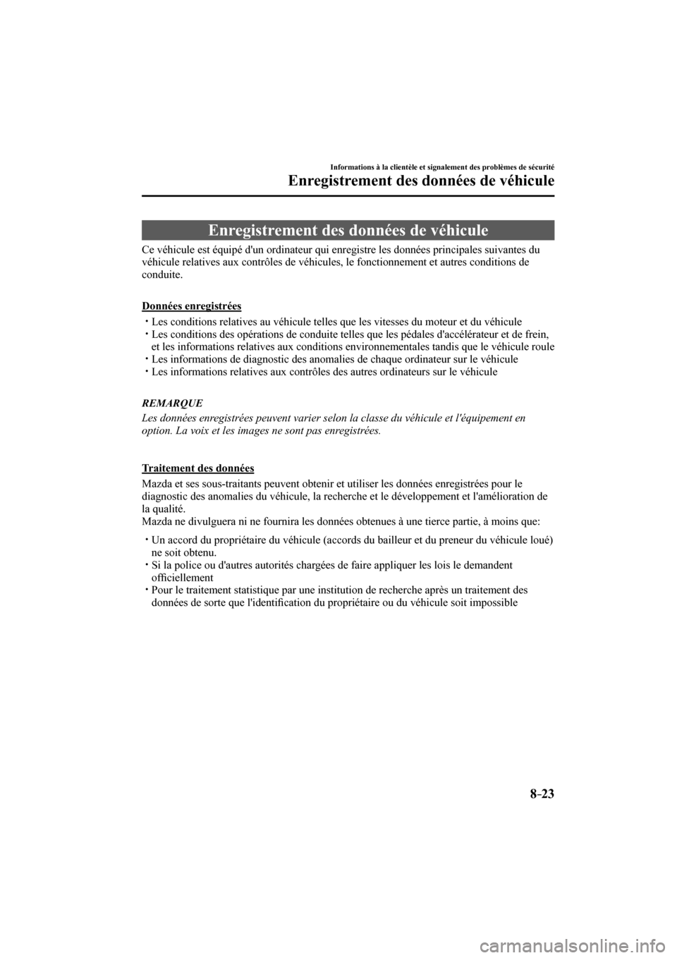 MAZDA MODEL 3 HATCHBACK 2017  Manuel du propriétaire (in French) 8–23
Informations à la clientèle et signalement des problèmes de sécurité
Enregistrement des données de véhicule
      Enregistrement  des  données  de  véhicule
            Ce  véhicule  