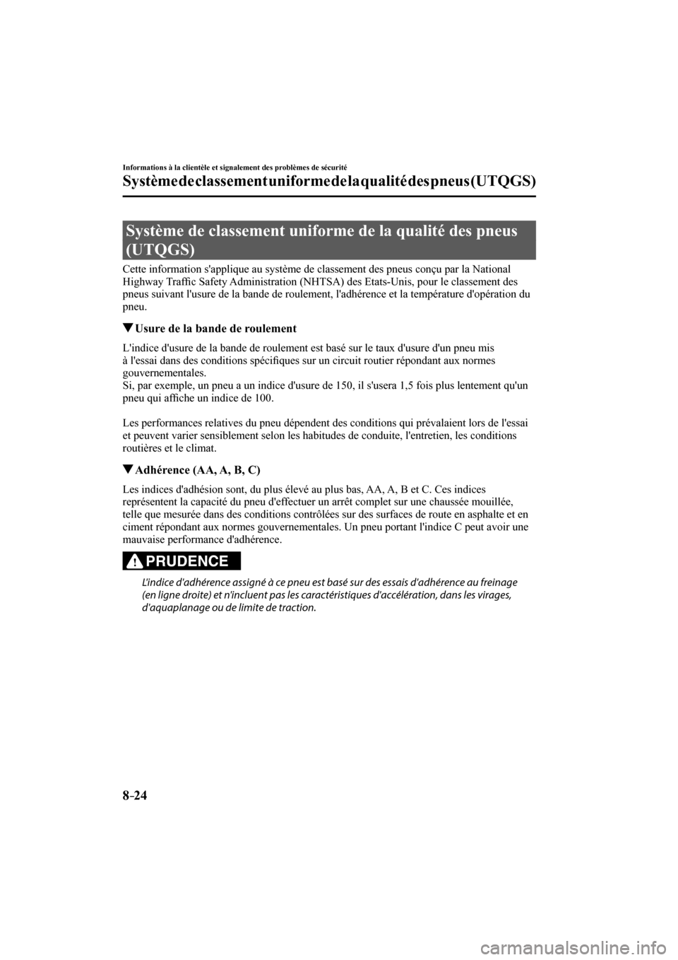 MAZDA MODEL 3 HATCHBACK 2017  Manuel du propriétaire (in French) 8–24
Informations à la clientèle et signalement des problèmes de sécurité
Système de classement uniforme de la qualité des pneus (UTQGS)
              Système  de  classement  uniforme  de  