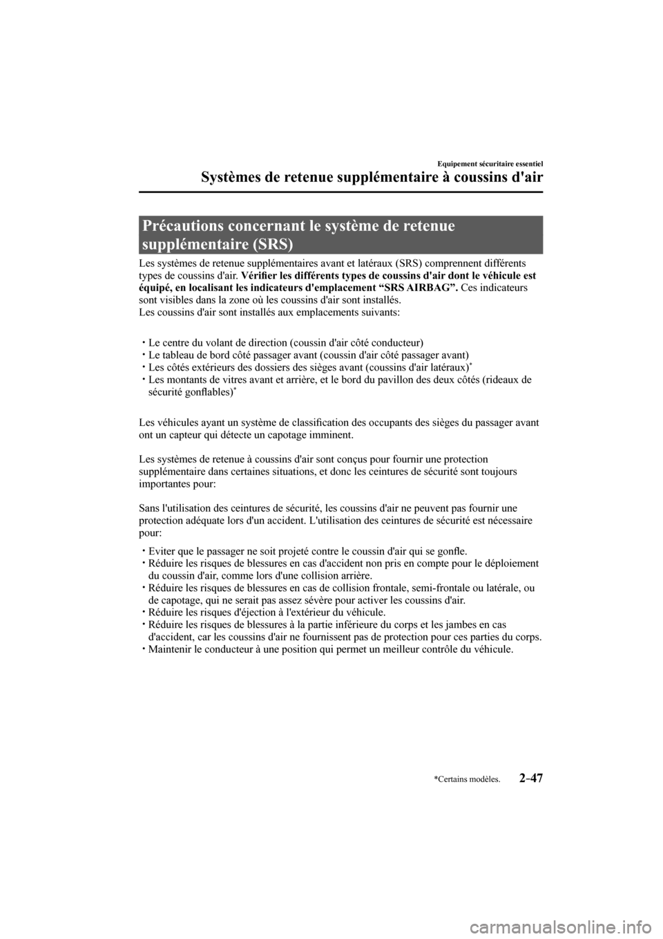 MAZDA MODEL 3 HATCHBACK 2017 Manuel du propriétaire (in French) 2–47
Equipement sécuritaire essentiel
Systèmes de retenue supplémentaire à coussins dair
*Certains modèles.
Précautions concernant le système de retenue
supplémentaire ( MAZDA MODEL 3 HATCHBACK 2017 Manuel du propriétaire (in French) 2–47
Equipement sécuritaire essentiel
Systèmes de retenue supplémentaire à coussins dair
*Certains modèles.
Précautions concernant le système de retenue
supplémentaire (