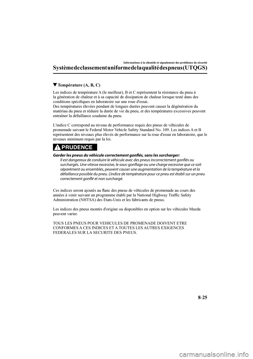 MAZDA MODEL 3 HATCHBACK 2017  Manuel du propriétaire (in French) 8–25
Informations à la clientèle et signalement des problèmes de sécurité
Système de classement uniforme de la qualité des pneus (UTQGS)
          Température (A, B, C)
    Les indices de te